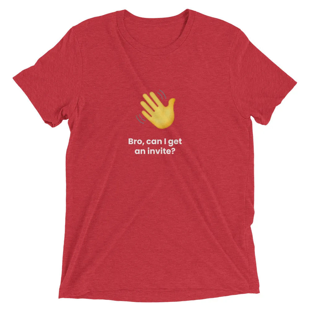 Clubhouse Bro can I get an invite - Tech Tee Shirt