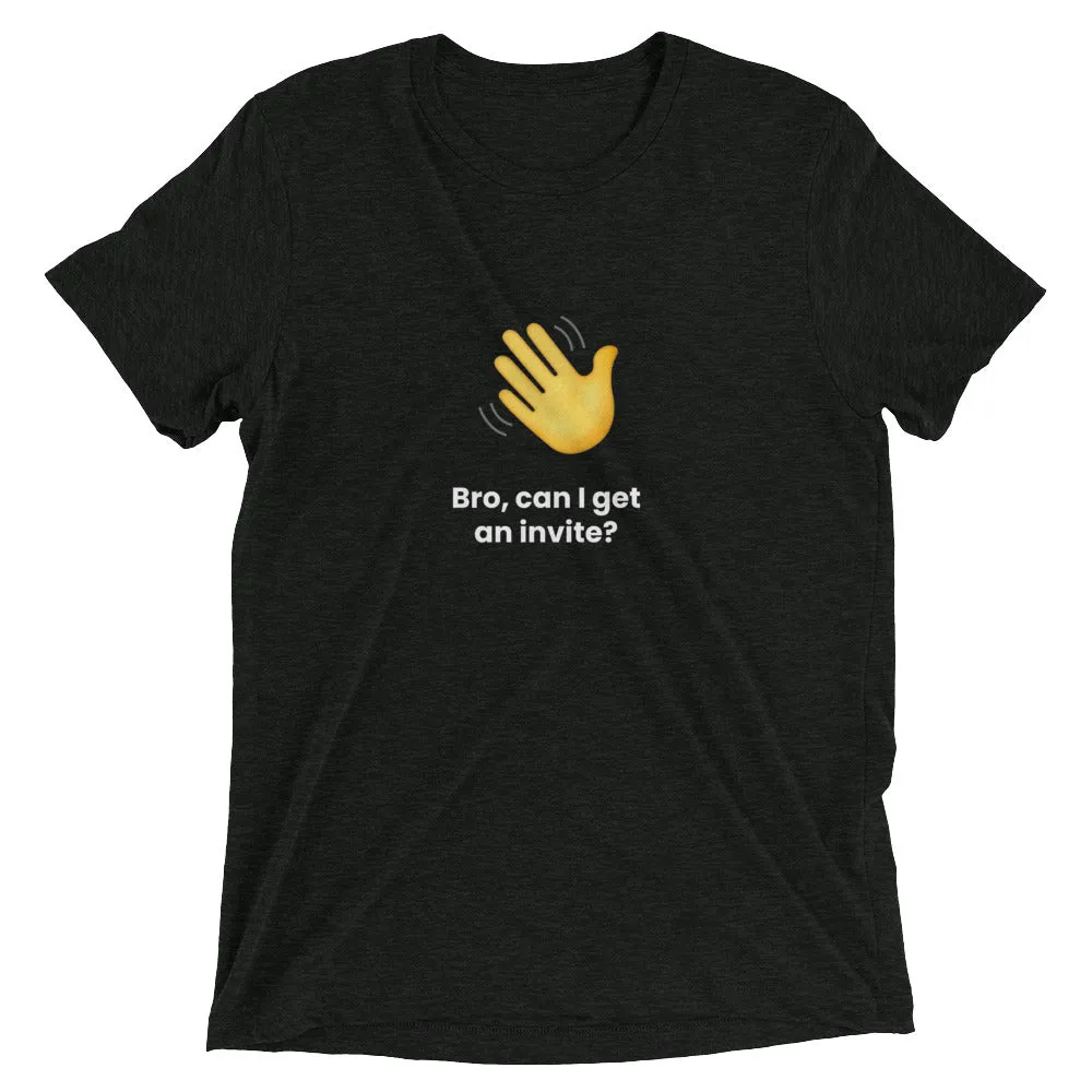 Clubhouse Bro can I get an invite - Tech Tee Shirt