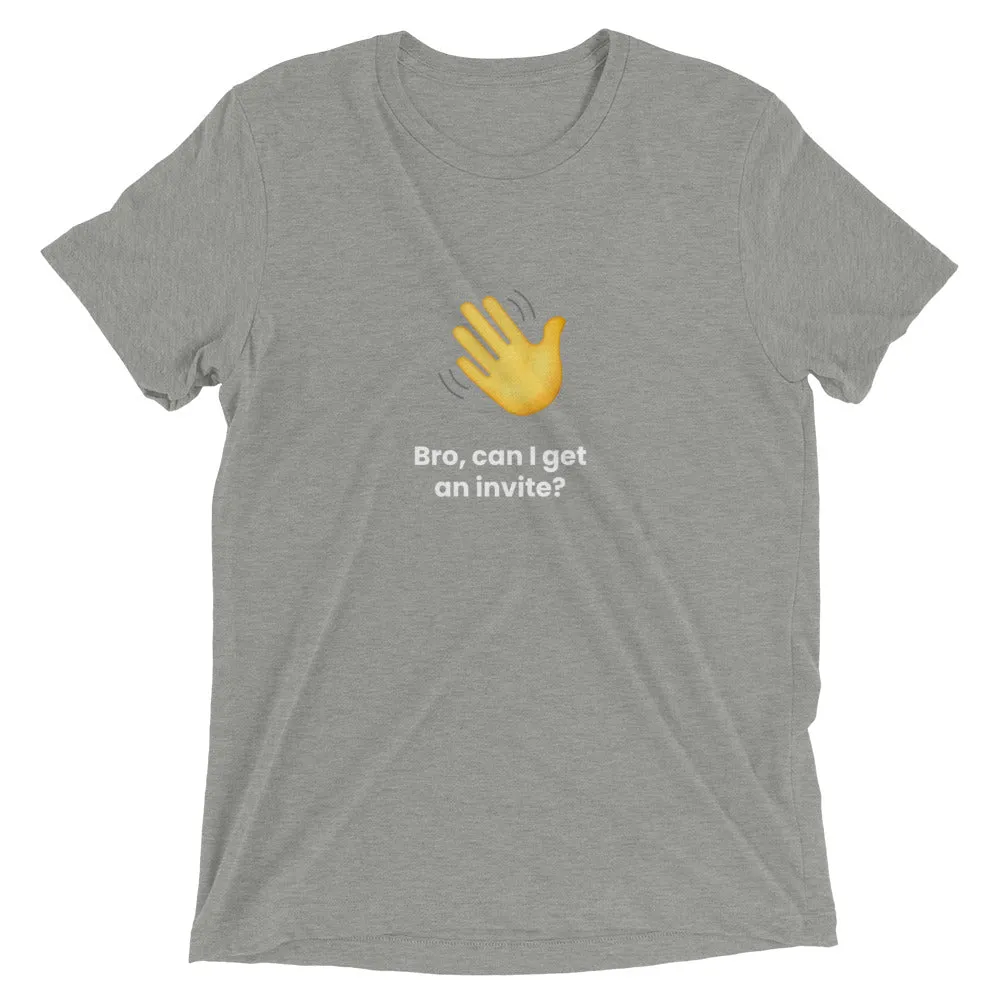 Clubhouse Bro can I get an invite - Tech Tee Shirt