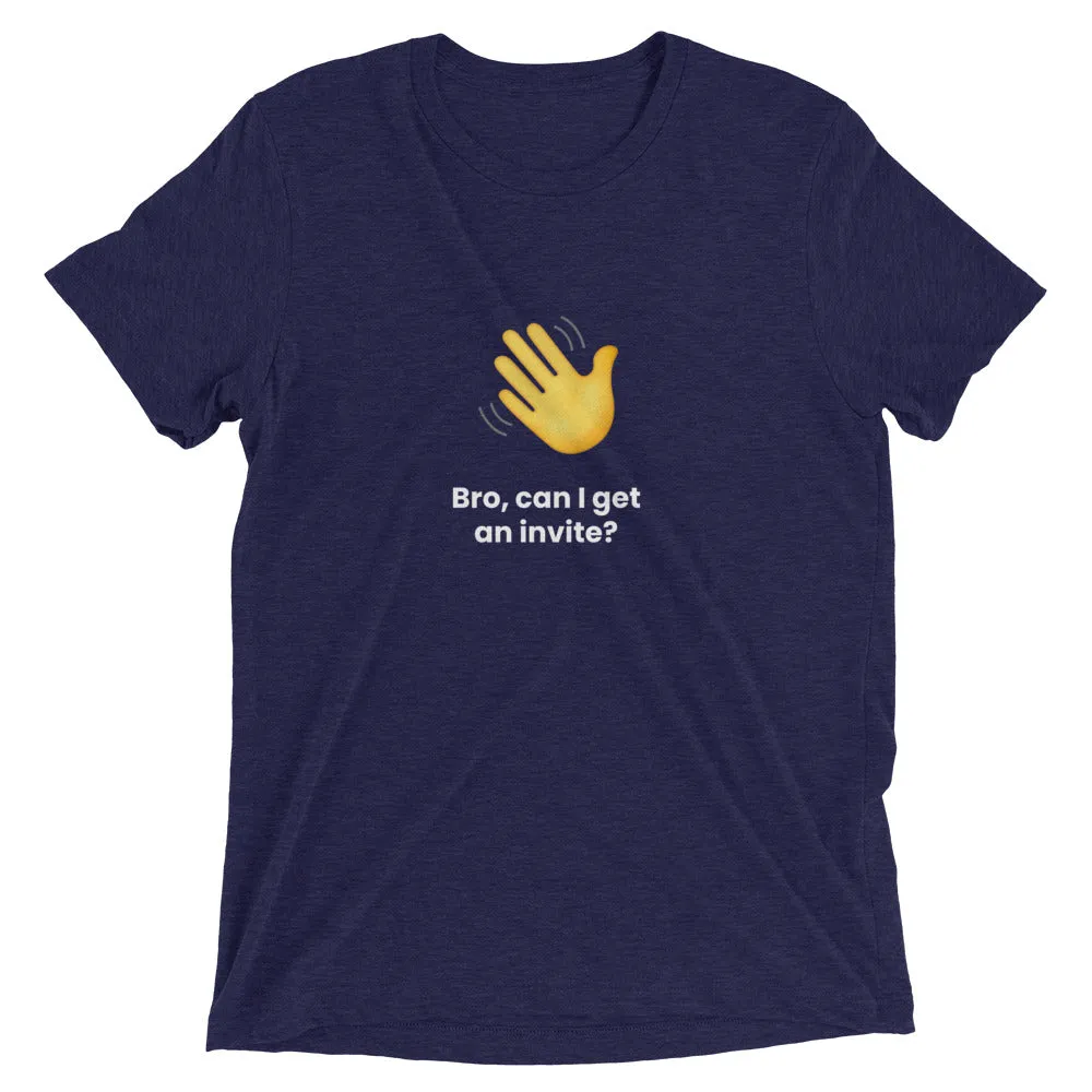 Clubhouse Bro can I get an invite - Tech Tee Shirt