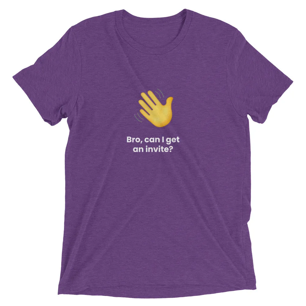 Clubhouse Bro can I get an invite - Tech Tee Shirt