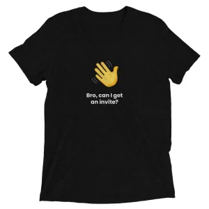 Clubhouse Bro can I get an invite - Tech Tee Shirt