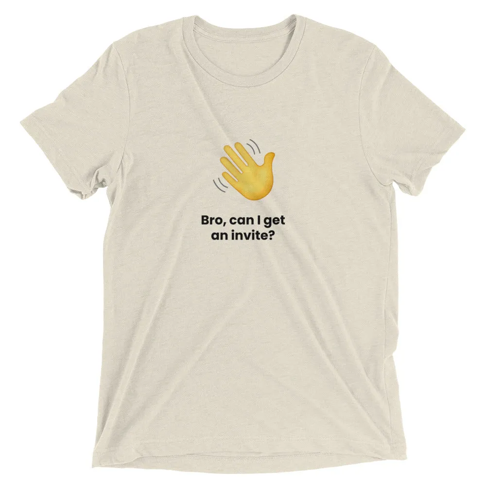 Clubhouse Bro can I get an invite - Tech Tee Shirt