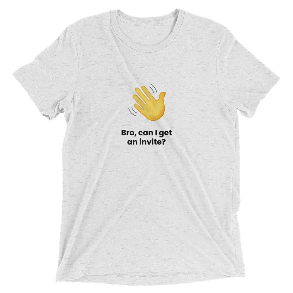 Clubhouse Bro can I get an invite - Tech Tee Shirt