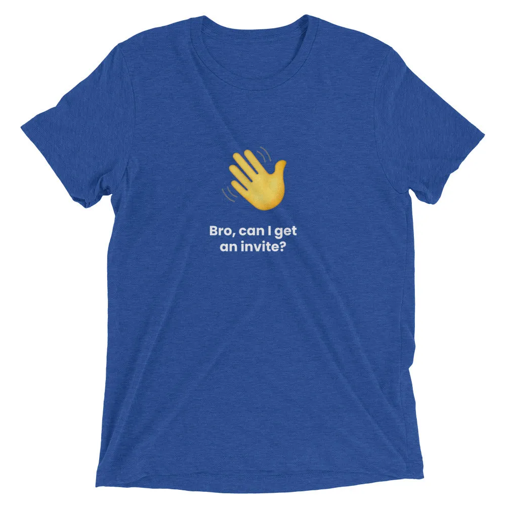 Clubhouse Bro can I get an invite - Tech Tee Shirt