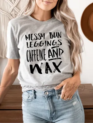 Messy Bun, Leggings, Caffeine and Wax Tee