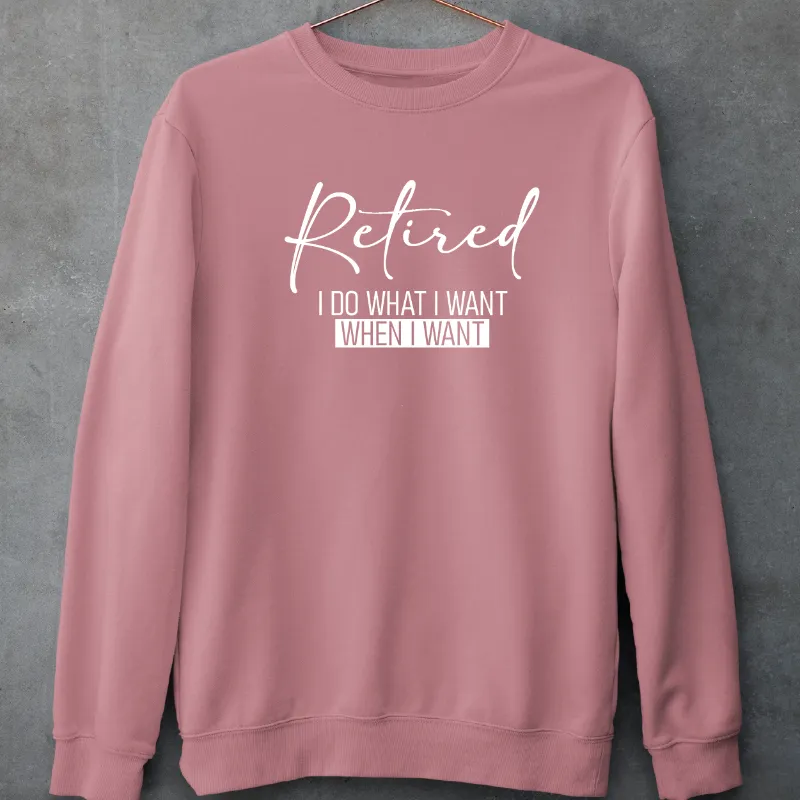 Retired I Do What I Want When I Want Adult Crewneck Sweatshirt