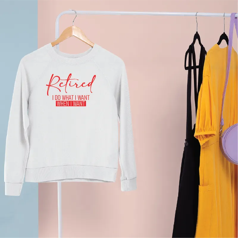 Retired I Do What I Want When I Want Adult Crewneck Sweatshirt