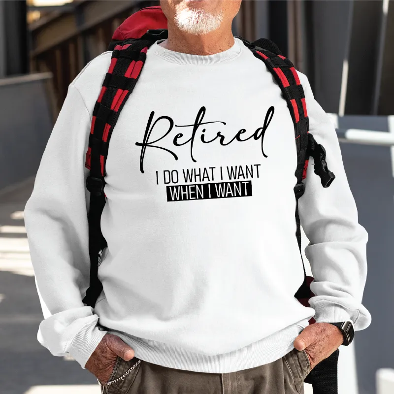 Retired I Do What I Want When I Want Adult Crewneck Sweatshirt